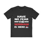 "Have No Fear The Serbian Is Here" Tee - Balkan Merch